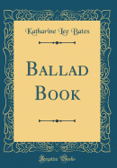 Ballad Book (Classic Reprint)