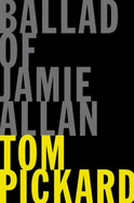 Ballad of Jamie Allan - Pickard, Tom