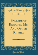 Ballade of Rejected Ms. and Other Rhymes (Classic Reprint)