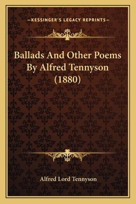 Ballads and Other Poems by Alfred Tennyson (1880) - Tennyson, Alfred Lord