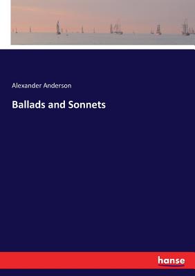 Ballads and Sonnets - Anderson, Alexander