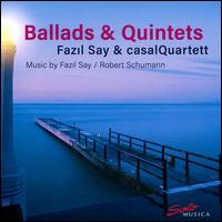 Ballads & Quintets - Casal Quartett; Fazil Say (piano)