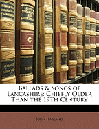 Ballads & Songs of Lancashire: Chiefly Older Than the 19Th Century