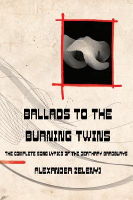 Ballads to the Burning Twins (Paperback) - Zelenyj, Alexander, and Walker, Elizabeth, Dr., Ph.D. (Photographer)