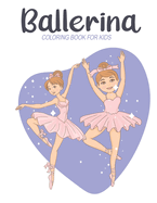 Ballerina Coloring Book For Kids: A Lot of Relaxing and Beautiful Coloring Book for Kids with Ballerina Illustrations Designs