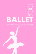 Ballet Dancer Training Log and Diary: Training Journal for a Ballet Dancer - Notebook