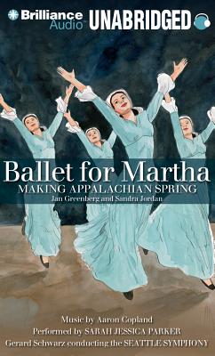 Ballet for Martha: Making Appalachian Spring - Greenberg, Jan, and Jordan, Sandra, and Parker, Sarah Jessica (Read by)