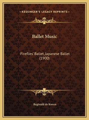 Ballet Music: Fireflies' Ballet, Japanese Ballet (1900) - Koven, Reginald de