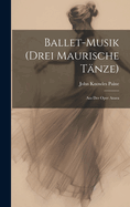 Ballet-Musik (Drei Maurische Tanze): Aus Der Oper Azara