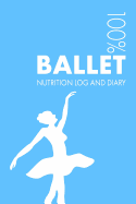 Ballet Nutrition Journal: Daily Ballet Nutrition Log and Diary for Dancer and Instructor