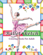 Ballet Sketch Coloring Book for Adult: Beautiful Women in Ballet Sport Sketch Pattern for Relaxation