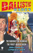 Ballistic Babes: The Radioactive Redhead/The Frost-Haired Vixen