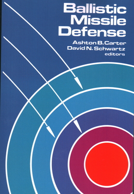 Ballistic Missile Defense - Carter, Ashton B (Editor), and Schwartz, David N (Editor)