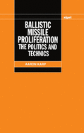 Ballistic Missile Proliferation: The Politics and Technics
