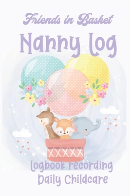 Balloon Basket Friends Nanny Log: Logbook recording daily childcare - Mack, Dee