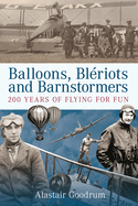 Balloons, Bleriots and Barnstormers: 200 Years of Flying for Fun