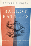 Ballot Battles: The History of Disputed Elections in the United States