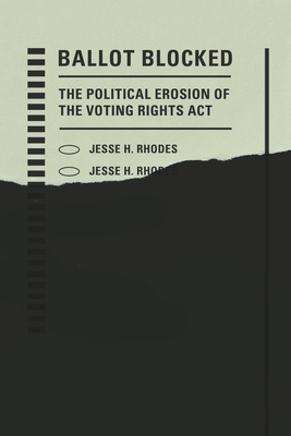 Ballot Blocked: The Political Erosion of the Voting Rights ACT - Rhodes, Jesse H