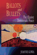 Ballots and Bullets: The Elusive Democratic Peace