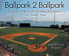 Ballpark 2 Ballpark: Volume 1: Journey Through the Minor Leagues: Fun, Family, Fans
