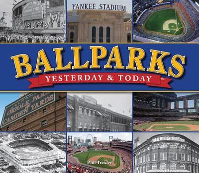 Ballparks Yesterday and Today - Publications International (Editor)