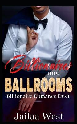 Ballrooms and Billionaires: Holiday Romance Duet Collection - West, Jailaa