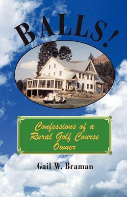 Balls: Confessions of a Rural Golf Course Owner - Braman, Gail W