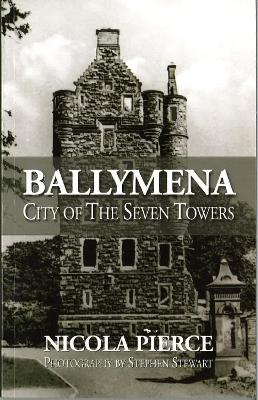 Ballymena: City of the Seven Towers - Pierce, Nicola