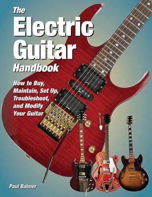 Balmer Paul The Electric Guitar Handbook Maintain Egtr Bam Bk - Balmer, Paul