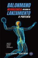 Balonmano. Neurociencia aplicada al lanzamiento a porter?a: Concepto y 50 tareas para su entrenamiento