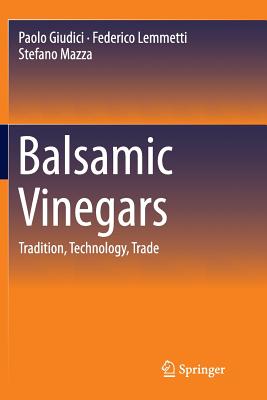 Balsamic Vinegars: Tradition, Technology, Trade - Giudici, Paolo, and Lemmetti, Federico, and Mazza, Stefano