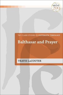 Balthasar and Prayer - Lacouter, Travis, and McFarland, Ian a (Editor), and Davidson, Ivor J (Editor)