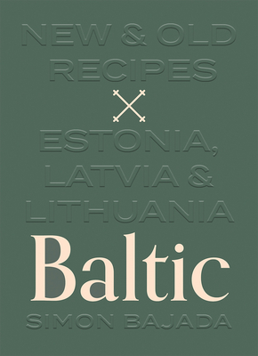 Baltic: New & Old Recipes: Estonia, Latvia & Lithuania - Bajada, Simon