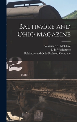 Baltimore and Ohio Magazine - McClure, Alexander K (Alexander Kell (Creator), and Washburne, E B (Elihu Benjamin) 18 (Creator), and Baltimore and Ohio...