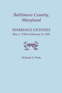 Baltimore County, Maryland: Marriage Licenses, May 1, 1798 to February 11, 1815 - Ports, Michael A