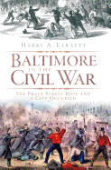 Baltimore in the Civil War: The Pratt Street Riot and a City Occupied