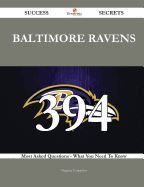 Baltimore Ravens 394 Success Secrets - 394 Most Asked Questions on Baltimore Ravens - What You Need to Know