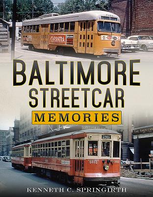 Baltimore Streetcar Memories - Springirth, Kenneth C