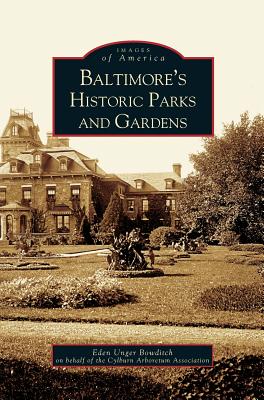 Baltimore's Historic Parks and Gardens - Unger Beowditch, Eden, and Bowditch, Eden Unger, and Eden Unger Bowditch on Behalf of the Cyl