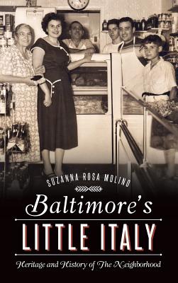 Baltimore's Little Italy: Heritage and History of the Neighborhood - Molino, Suzanna Rosa