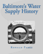 Baltimore's Water Supply History - Parks, Ronald
