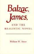 Balzac, James, and the Realistic Novel - Stowe, William W