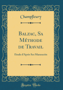 Balzac, Sa Mthode de Travail: tude d'Aprs Ses Manuscrits (Classic Reprint)