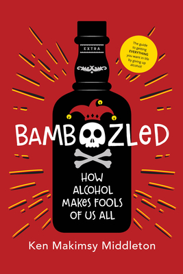 Bamboozled: How Alcohol Makes Fools of Us All - Middleton, Ken Makimsy