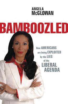 Bamboozled: How Americans Are Being Exploited by the Lies of the Liberal Agenda - McGlowan, Angela