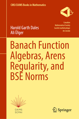 Banach Function Algebras, Arens Regularity, and Bse Norms - Dales, Harold Garth, and lger, Ali