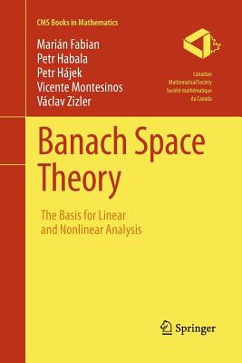 Banach Space Theory: The Basis for Linear and Nonlinear Analysis - Fabian, Marin, and Habala, Petr, and Hjek, Petr
