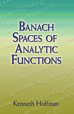 Banach Spaces of Analytic Functions - Hoffman, Kenneth