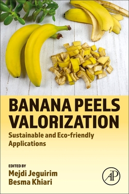 Banana Peels Valorization: Sustainable and Eco-Friendly Applications - Jeguirim, Mejdi (Editor), and Khiari, Besma (Editor)