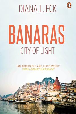 Banaras: City Of Light - Eck, Diana L
